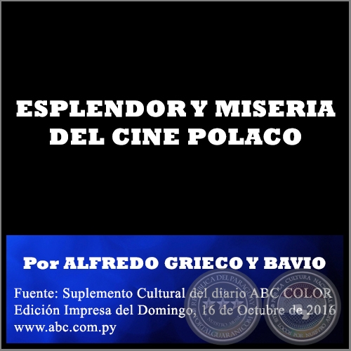 ESPLENDOR Y MISERIA DEL CINE POLACO - Por ALFREDO GRIECO Y BAVIO - Domingo, 16 de Octubre de 2016